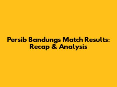 Persib Bandung's Match Results: Recap & Analysis