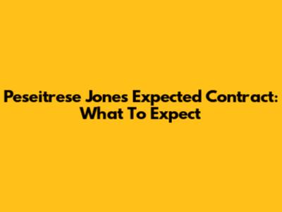 Peseitrese Jones' Expected Contract: What To Expect