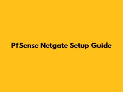PfSense Netgate Setup Guide