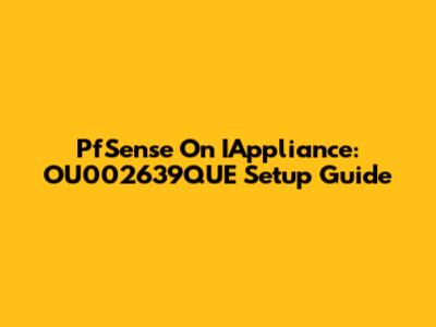 PfSense On IAppliance: OU002639QUE Setup Guide