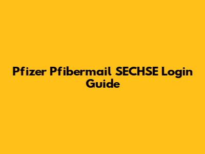Pfizer Pfibermail SECHSE Login Guide