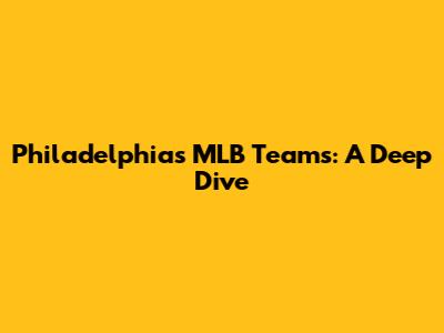 Philadelphia's MLB Teams: A Deep Dive