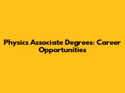 Physics Associate Degrees: Career Opportunities