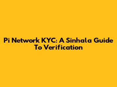 Pi Network KYC: A Sinhala Guide To Verification