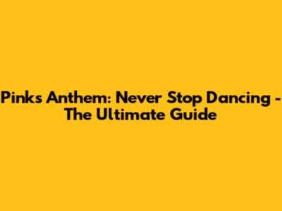 Pink's Anthem: Never Stop Dancing - The Ultimate Guide