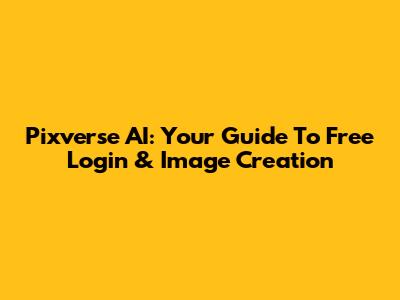 Pixverse AI: Your Guide To Free Login & Image Creation