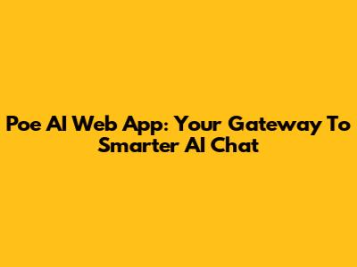 Poe AI Web App: Your Gateway To Smarter AI Chat