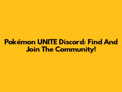 Pokémon UNITE Discord: Find And Join The Community!