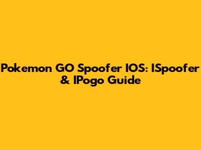 Pokemon GO Spoofer IOS: ISpoofer & IPogo Guide