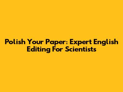 Polish Your Paper: Expert English Editing For Scientists