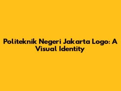 Politeknik Negeri Jakarta Logo: A Visual Identity