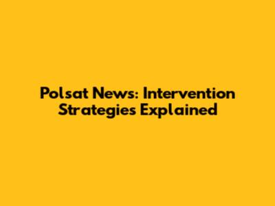 Polsat News: Intervention Strategies Explained