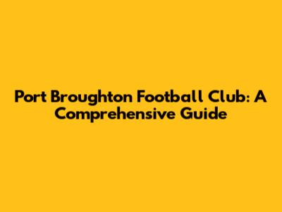 Port Broughton Football Club: A Comprehensive Guide