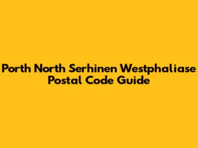 Porth North Serhinen Westphaliase Postal Code Guide