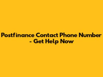 Postfinance Contact Phone Number - Get Help Now