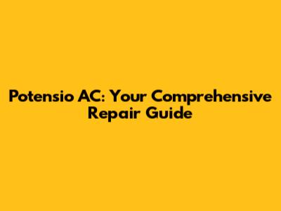 Potensio AC: Your Comprehensive Repair Guide