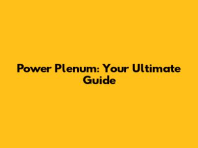 Power Plenum: Your Ultimate Guide
