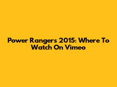 Power Rangers 2015: Where To Watch On Vimeo