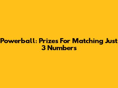 Powerball: Prizes For Matching Just 3 Numbers