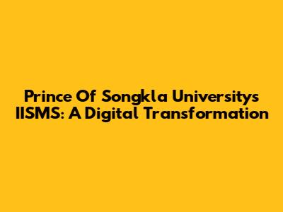 Prince Of Songkla University's IISMS: A Digital Transformation