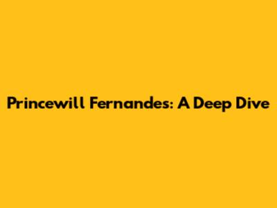 Princewill Fernandes: A Deep Dive