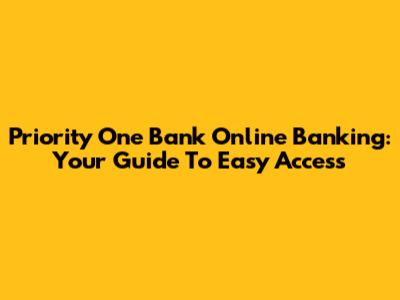 Priority One Bank Online Banking: Your Guide To Easy Access