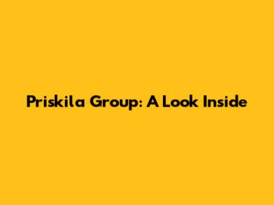 Priskila Group: A Look Inside