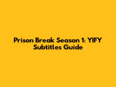 Prison Break Season 1: YIFY Subtitles Guide