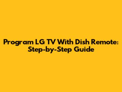 Program LG TV With Dish Remote: Step-by-Step Guide