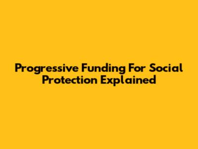 Progressive Funding For Social Protection Explained