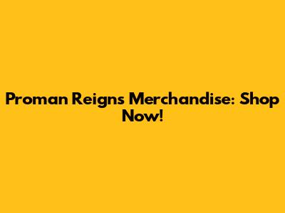 Proman Reigns Merchandise: Shop Now!
