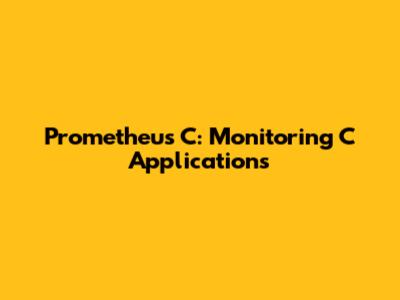 Prometheus C: Monitoring C Applications