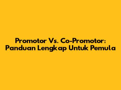 Promotor Vs. Co-Promotor: Panduan Lengkap Untuk Pemula