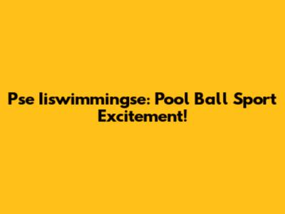 Pse Iiswimmingse: Pool Ball Sport Excitement!
