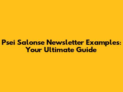Psei Salonse Newsletter Examples: Your Ultimate Guide