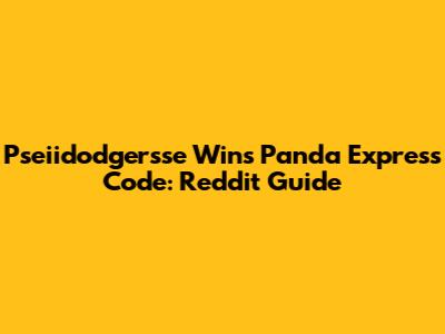 Pseiidodgersse Wins Panda Express Code: Reddit Guide