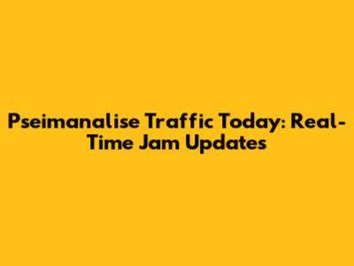 Pseimanalise Traffic Today: Real-Time Jam Updates