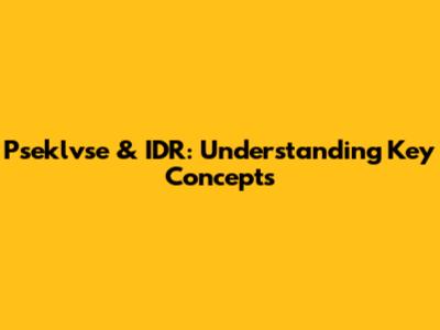 Pseklvse & IDR: Understanding Key Concepts