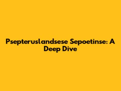 Psepteruslandsese Sepoetinse: A Deep Dive
