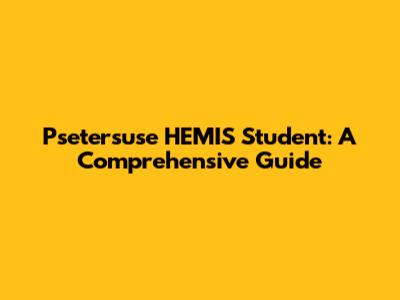 Psetersuse HEMIS Student: A Comprehensive Guide