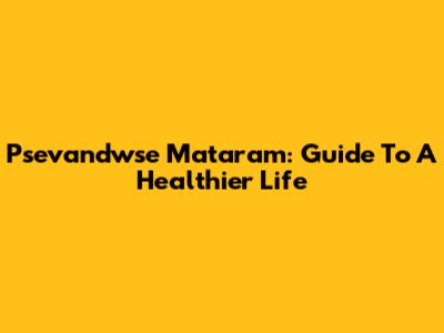 Psevandwse Mataram: Guide To A Healthier Life