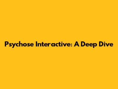 Psychose Interactive: A Deep Dive