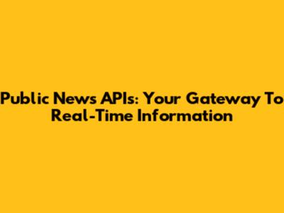 Public News APIs: Your Gateway To Real-Time Information