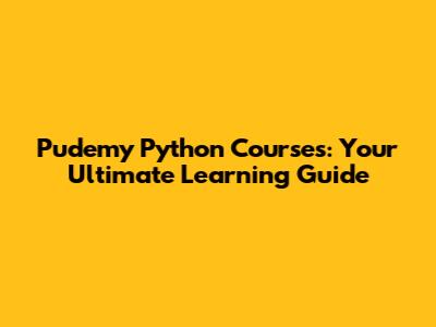 Pudemy Python Courses: Your Ultimate Learning Guide