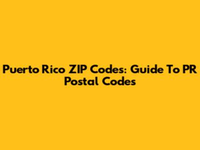 Puerto Rico ZIP Codes: Guide To PR Postal Codes