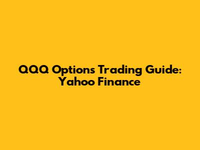 QQQ Options Trading Guide: Yahoo Finance