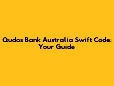 Qudos Bank Australia Swift Code: Your Guide