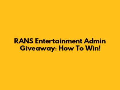 RANS Entertainment Admin Giveaway: How To Win!