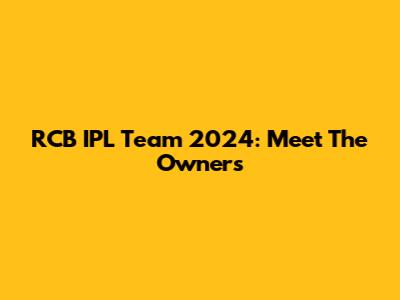 RCB IPL Team 2024: Meet The Owners