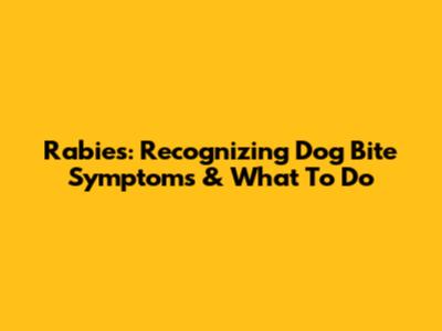 Rabies: Recognizing Dog Bite Symptoms & What To Do